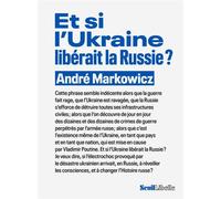 Et si l'Ukraine libérait la Russie ? - André Markowicz - Seuil - broché - Essai