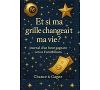 ET SI MA GRILLE CHANGEAIT MA VIE ?: Journal d'un futur gagnant Loto & EuroMillions