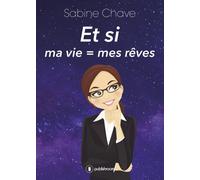 Et si ma vie égal mes rêves - Sabine Chave - Publishroom - broché - Guide