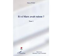 Et si Marx avait raison ? (Tome 1) - Marco Wolf - L'harmattan - broché - Etude