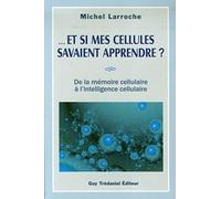 ... Et si mes cellules savaient apprendre ? De la mémoire cellulaire à l'intelligence cellulaire