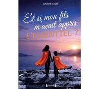 Et si mon fils m'avait appris l'essentiel - Justine Cissé - Sudarenes - broché - Biographie