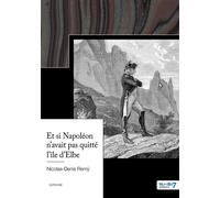 Et si Napoléon n'avait pas quitté l'île d'Elbe - Nicolas-Denis Remÿ - Nombre 7 - broché - Roman