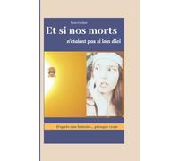 Et si nos morts n'étaient pas si loin d'ici: D'après une histoire...presque vraie