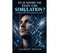 Et si notre vie était une simulation ?: La réalité est-elle vraiment ce que nous croyons ?