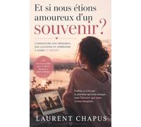 Et si nous étions amoureux d'un souvenir ?: Comprendre nos mémoires, nos illusions et apprendre à aimer le présent