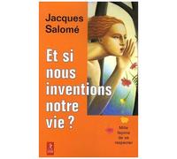 Et Si Nous Inventions Notre Vie ?