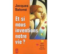 Et Si Nous Inventions Notre Vie ?