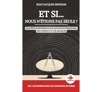 Et si nous n’étions pas seuls ?: Enquête scientifique sur les extraterrestres, les OVNIs et la vie ailleurs - De l’astrobiologie au paradoxe de Fermi