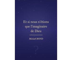 Et si nous n'étions que l'imaginaire de Dieu