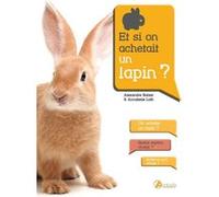 Et si on achetait un lapin ? Alexandre Balzer (Auteur), Annabelle Loth (Auteur)