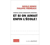 Et Si On Aimait Enfin L'école ! - Parents, Élèves, Enseignants, Ministres
