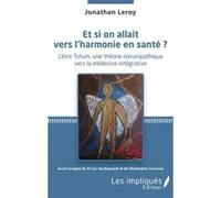 Et si on allait vers l'harmonie en santé ? Jonathan Leroy (Auteur)