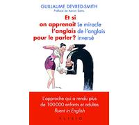 Et si on apprenait l'anglais pour le parler !: Le miracle de l'anglais inversé