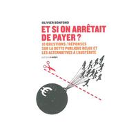 Et si on arrêtait de payer ? 10 questions/réponses sur la dette belge et les alternatives à l'austérité - Olivier Bonfond - Aden Belgique - broché - Essai