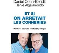 Et si on arrêtait les conneries Hervé Algalarrondo (Auteur), Daniel Cohn-Bendit (Auteur)
