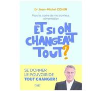 Et si on changeait tout – Psycho, cadre de vie, bonheur, alimentation – Se donner le pouvoir
