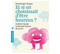 Et si on choisissait d'être heureux: Cultiver la joie et devenir acteur de sa vie