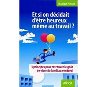 Et si on décidait d'être heureux même au travail ? 3 principes pour retrouver le goût de vivre du lundi au vendredi: 3 PRINCIPES POUR RETROUVER LE GOUT DE VIVRE DU LUNDI AU VENDREDI.