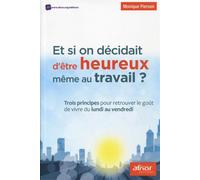 Et si on décidait d'être heureux même au travail !? Trois principes pour retrouver le goût de vivre du lundi au vendredi. - Monique Pierson - Afnor - broché - Etude