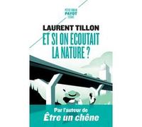 Et si on écoutait la nature ? Laurent Tillon (Auteur)