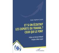 Et si on écoutait les experts du travail ? Ceux qui le font - Alain Alphon-Layre - L'harmattan - broché - Essai