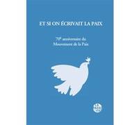 Et Si On Écrivait La Paix, 70E Anniversaire Du Mouvement De La Paix Ouvrage Collectif (Auteur)