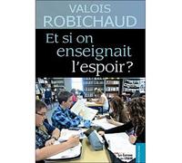 Et si on enseignait l'espoir ? - Valois Robichaud - Du Cram Eds - broché - Essai
