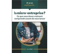 Et si on expliquait ... la micro-entreprise ?: Ce que vous devez comprendre avant de vous lancer