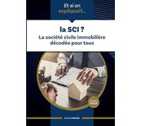 Et si on expliquait ... la SCI ?: La société civile immobilière décodée pour tous