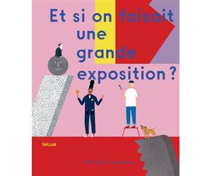 Et si on faisait une grande exposition ? - Doro Globus - Helium - cartonné - Document jeunesse