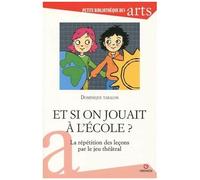 Et Si On Jouait À L'école ? - La Répétition Des Leçons Par Le Jeu Théâtral
