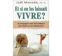 Et si on les laissait vivre ? Accompagner avec bienveillance les enfants et les adolescents