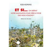 Et si... on libérait notre imagination pour créer le futur que nous voulons ? Libérer notre imagination pour créer le futur que nous voulons - Rob Hopkins - Actes sud - broché - Essai