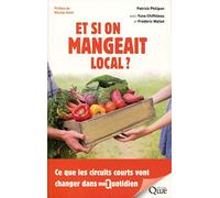Et si on mangeait local ?: Ce que les circuits courts vont changer dans mon quotidien