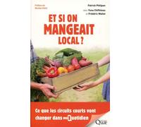 Et si on mangeait local ? Ce que les circuits courts vont changer dans mon quotidien - Patrick Philipon - Quae - broché - Guide