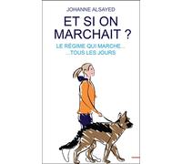 Et si on marchait ? Le régime qui marche... tous les jours - Johanne Alsayed - Ecce - Poche - Guide