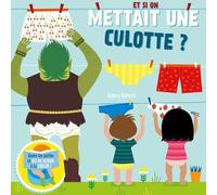 Et si on mettait une culotte ? - Soulève les rabats et dis au revoir aux couches ! - Agnèse Baruzzi - White Star Kids - cartonné - Document jeunesse