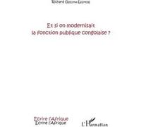 Et si on modernisait la fonction publique congolaise ? Richard Ossoma-Lesmois (Auteur)