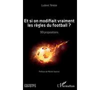Et si on modifiait vraiment les règles du football ? 99 propositions - Ludovic Teneze - L'harmattan - broché - Monographie