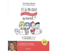 Et si on osait la bienveillance au travail ? Christèle Albaret (Auteur), Faustine Bollaert (Préface)