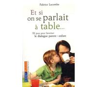Et si on parlait à table...: 99 jeux pour favoriser le dialogue parent/enfant
