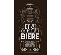 Et si on parlait bière Service de la bière, art de la dégustation, styles de bières, matières premières, étapes de fabrication, bières coups de coeur - Cyril Hubert - Massin - relié - Guide