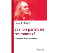 Et si on parlait de tes mômes? - Guy Gilbert - Philippe Rey - broché - Essai