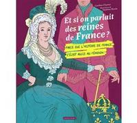 Et si on parlait des reines de France ? Caroline Charron (Auteur), Sandrine Martin (Illustration)