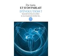Et si on parlait d'évolution ? N'achetez pas ce livre ! Il va changer votre vie... - Elie Smila - Le Lys Bleu - broché - Témoignage