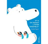 Et si on passait l'hiver ensemble ? - Andrée Prigent - Didier Jeunesse - cartonné - Album jeunesse