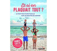 Et Si On Plaquait Tout ? - Le Pari Fou D'une Famille Sur Les Routes Du Monde