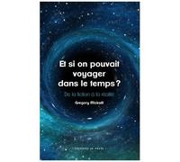 Et Si On Pouvait Voyager Dans Le Temps ? - De La Fiction À La Réalité