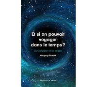 Et si on pouvait voyager dans le temps ? De la fiction à la réalité - Gregory Mickaël - In Press Eds - broché - Essai